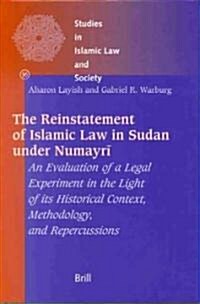 The Reinstatement of Islamic Law in Sudan Under Numayrī: An Evaluation of a Legal Experiment in the Light of Its Historical Context, Methodology, (Hardcover)
