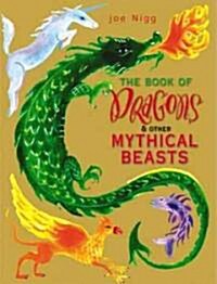 The Book of Dragons & Other Mythical Beasts (Hardcover)