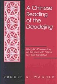 A Chinese Reading of the Daodejing: Wang Bis Commentary on the Laozi with Critical Text and Translation (Paperback)