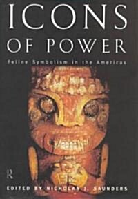 Icons of Power : Feline Symbolism in the Americas (Hardcover)