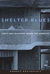 Shelter Blues: Sanity and Selfhood Among the Homeless (Paperback)