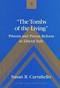 첰he Tombs of the Living? Prisons and Prison Reform in Liberal Italy (Hardcover)