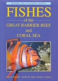 Fishes of the Great Barrier Reef and Coral Sea, Revised and Expanded Edition (Hardcover, Revised)