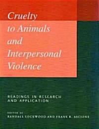 Cruelty to Animals and Interpersonal Violence: Readings in Research and Application (Paperback)
