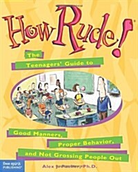 [중고] How Rude!: The Teenagers Guide to Good Manners, Proper Behavior, and Not Grossing People Out (Paperback)