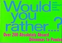 Would You Rather...: Over 200 Absolutely Absurd Dilemmas to Ponder (Paperback)