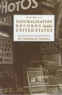 Guide to Naturalization Records of the United States (Paperback)
