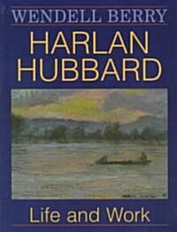 Harlan Hubbard: Life and Work (Paperback)