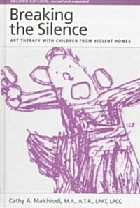 Breaking the Silence: Art Therapy with Children from Violent Homes (Hardcover, 2, Rev and Expande)