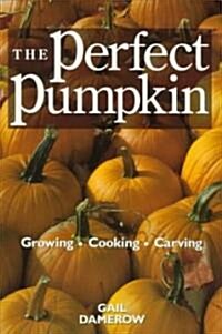 The Perfect Pumpkin: Growing/Cooking/Carving (Paperback)