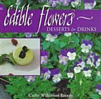 Edible Flowers: Desserts & Drinks: Desserts & Drinks (Paperback)