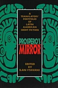 Prosperos Mirror: A Translators Portfolio of Latin American Short Fiction (Paperback)