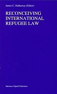 Reconceiving International Refugee Law (Paperback)