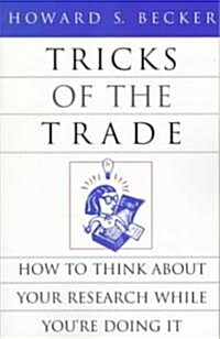 Tricks of the Trade: How to Think about Your Research While Youre Doing It (Paperback)