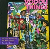 Vodou Things: The Art of Pierrot Barra and Marie Cassaise (Hardcover)