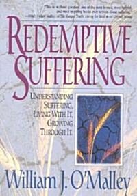 Redemptive Suffering: Understanding Suffering, Living with It, Growing Through It (Paperback)