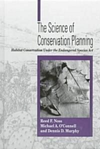 The Science of Conservation Planning: Habitat Conservation Under the Endangered Species ACT (Hardcover)