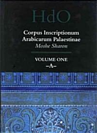 Corpus Inscriptionum Arabicarum Palaestinae, Volume One: -A- (Hardcover)