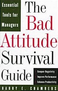 The Bad Attitude Survival Guide: Essential Tools For Managers (Paperback)