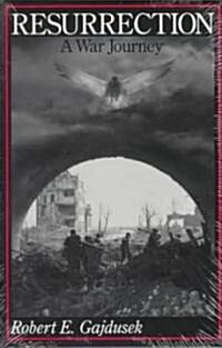 Resurrection, a War Journey: A Chronicle of Events During and Following the Attack on Fort Jeanne dArc at Metz, France, by F Company of the 37th R (Paperback)