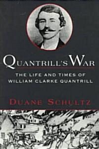 Quantrills War: The Life & Times of William Clarke Quantrill, 1837-1865 (Paperback)