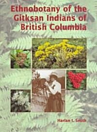 Ethnobotany of the Gitksan Indians of British Columbia (Paperback)