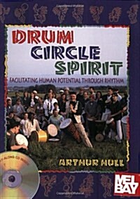 Drum Circle Spirit: Facilitating Human Potential Through Rhythm [With CD] (Paperback)