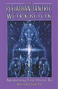 The Pleiadian Tantric Workbook: Awakening Your Divine Ba (Paperback, Original)