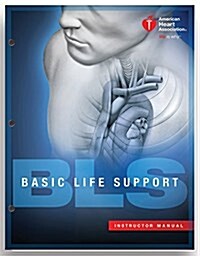 Basic Life Support (BLS) Instructor Manual (2015 AHA Guidelines for CPR andECC) (Textbook Binding, 2015)