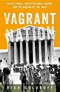 Vagrant Nation: Police Power, Constitutional Change, and the Making of the 1960s (Paperback)