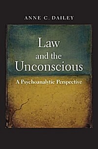 Law and the Unconscious: A Psychoanalytic Perspective (Hardcover)