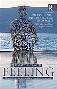Researching with Feeling : The Emotional Aspects of Social and Organizational Research (Paperback)