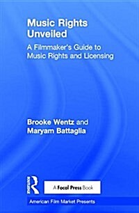 Music Rights Unveiled : A Filmmakers Guide to Music Rights and Licensing (Hardcover)