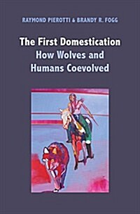 The First Domestication: How Wolves and Humans Coevolved (Hardcover)