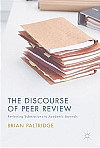 The Discourse of Peer Review : Reviewing Submissions to Academic Journals (Hardcover, 1st ed. 2017)