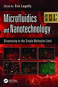 Microfluidics and Nanotechnology : Biosensing to the Single Molecule Limit (Paperback)