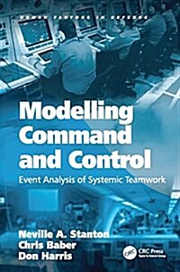 Modelling Command and Control : Event Analysis of Systemic Teamwork (Paperback)