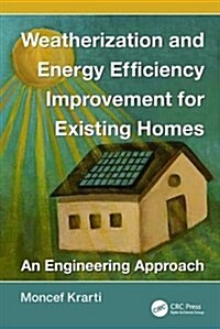 Weatherization and Energy Efficiency Improvement for Existing Homes : An Engineering Approach (Paperback)