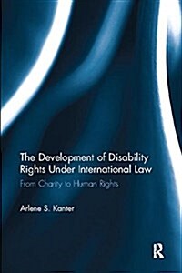 The Development of Disability Rights Under International Law : From Charity to Human Rights (Paperback)