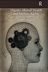 Dignity, Mental Health and Human Rights : Coercion and the Law (Paperback)