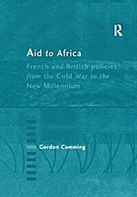 Aid to Africa : French and British Policies from the Cold War to the New Millennium (Paperback)