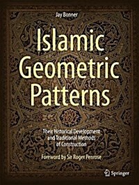 Islamic Geometric Patterns: Their Historical Development and Traditional Methods of Construction (Hardcover, 2017)