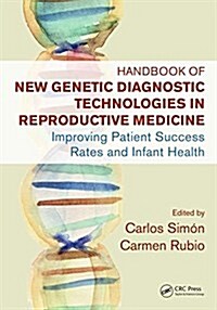 Handbook of New Genetic Diagnostic Technologies in Reproductive Medicine: Improving Patient Success Rates and Infant Health (Hardcover)