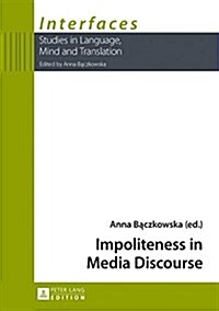 IMPOLITENESS IN MEDIA DISCOURSE (Hardcover)