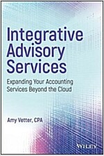 Integrative Advisory Services: Expanding Your Accounting Services Beyond the Cloud (Hardcover)