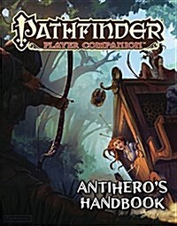 Pathfinder Player Companion: Antiheros Handbook (Paperback)