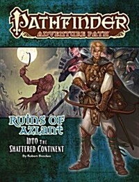 Pathfinder Adventure Path: Into the Shattered Continent (Ruins of Azlant 2 of 6) (Paperback)