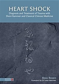 Heart Shock : Diagnosis and Treatment of Trauma with Shen-Hammer and Classical Chinese Medicine (Hardcover)