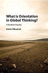 What is Orientation in Global Thinking? : A Kantian Inquiry (Hardcover)