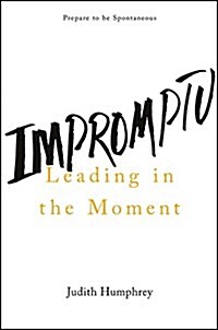 Impromptu: Leading in the Moment (Hardcover)